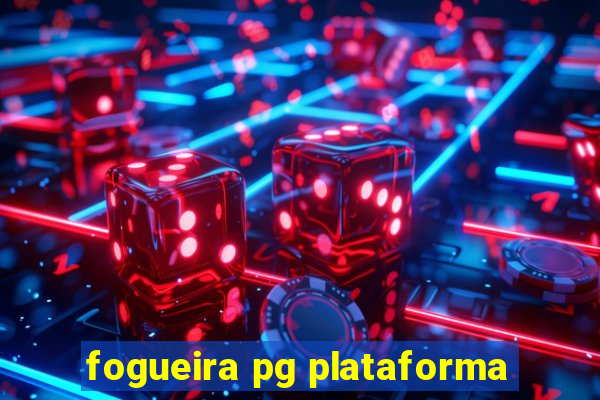 fogueira pg plataforma